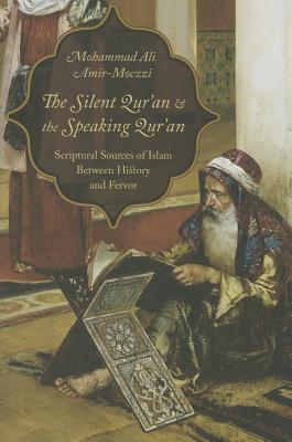 The Silent Qur'an and the Speaking Qur'an: Scriptural Sources of Islam Between History and Fervor