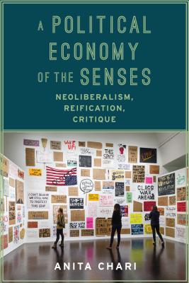 A Political Economy of the Senses: Neoliberalism, Reification, Critique (New Directions in Critical Theory)
