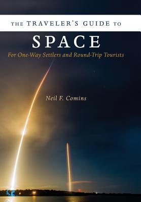 The Traveler's Guide to Space: For One-Way Settlers and Round-Trip Tourists