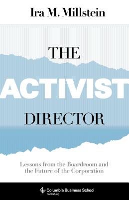 The Activist Director: Lessons from the Boardroom and the Future of the Corporation (Columbia Business School Publishing)
