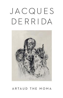 Artaud the Moma (Columbia Themes in Philosophy, Social Criticism, and the Arts)