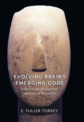 Evolving Brains, Emerging Gods: Early Humans and the Origins of Religion