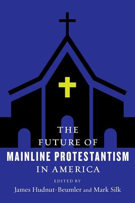 The Future of Mainline Protestantism in America (The Future of Religion in America)