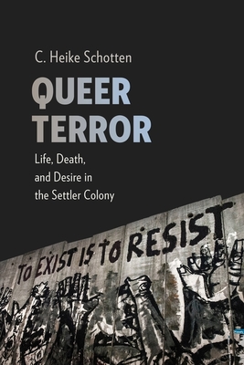 Queer Terror: Life, Death, and Desire in the Settler Colony (New Directions in Critical Theory, 59)