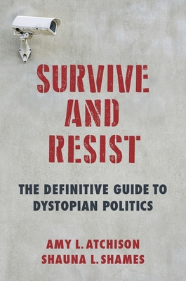 Survive and Resist: The Definitive Guide to Dystopian Politics [Paperback] Shames, Shauna L. and Atchison, Amy L.