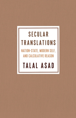 Secular Translations: Nation-State, Modern Self, and Calculative Reason (Ruth Benedict Book Series)