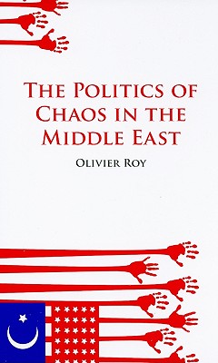 The Politics of Chaos in the Middle East (Columbia/Hurst)