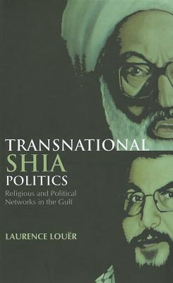 Transnational Shia Politics: Religious and Political Networks in the Gulf (Columbia/Hurst)