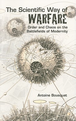 The Scientific Way of Warfare: Order and Chaos on the Battle Fields of Modernity (Columbia/Hurst)