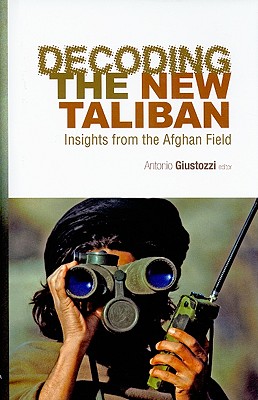 Decoding the New Taliban: Insights from the Afghan Field (Columbia/Hurst)
