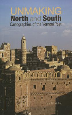 Unmaking North and South: Cartographies of the Yemeni Past (Columbia/Hurst)