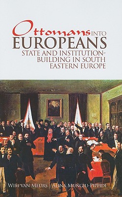Ottomans Into Europeans: State and Institution-Building in South Eastern Europe (Columbia/Hurst)