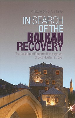 Image for In Search of the Balkan Recovery: The Political and Economic Reemergence of South Eastern Europe (Columbia/Hurst)