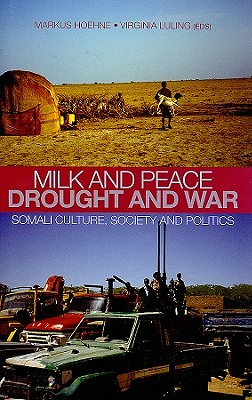 Milk and Peace, Drought and War: Somali Culture, Society, and Politics (Columbia/Hurst)