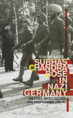 Image for Subhas Chandra Bose In Nazi Germany: Politics, Intelligence, and Propaganda 1941-43 (Columbia/Hurst)