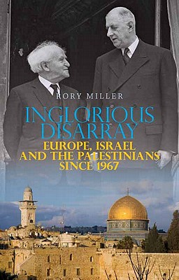 Image for Inglorious Disarray: Europe, Israel, and the Palestinians Since 1967 (Columbia/Hurst)