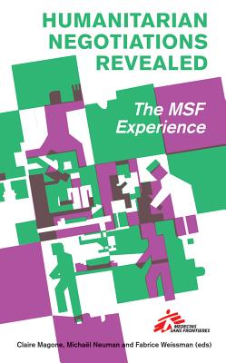 Humanitarian Negotiations Revealed: The MSF Experience (Columbia/Hurst)