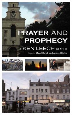 Prayer and Prophecy: A Ken Leech Reader