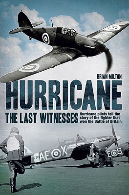 Hurricane : Hurricane Pilots Tell the Story of the Fighter That Won the Battle of Britain