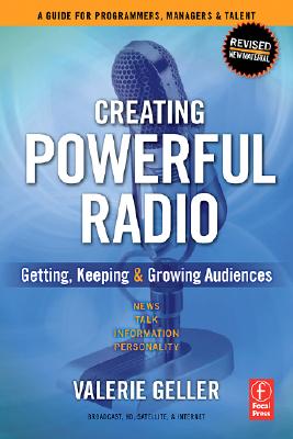 Image for Creating Powerful Radio: Getting, Keeping and Growing Audiences News, Talk, Information & Personality Broadcast, HD, Satellite & Internet