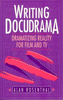 Writing Docudrama : Dramatizing Reality for Film and TV