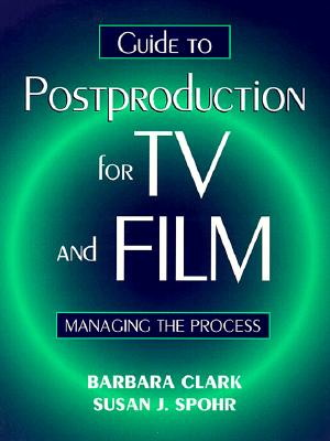 Guide to Postproduction for TV and Film: Managing the Process