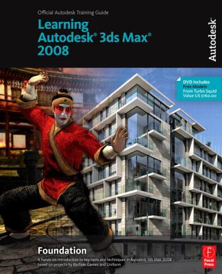 Learning Autodesk 3ds Max 2008 Foundation: Official Autodesk Training Guide