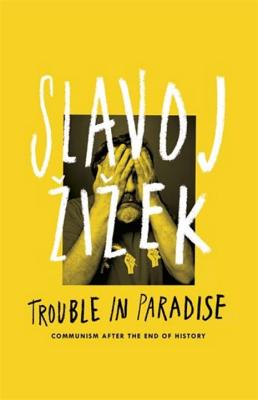 Trouble in Paradise: From the End Of History to the End of Capitalism