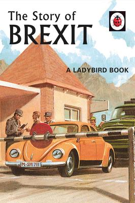 The Story of Brexit: A Ladybird Book: 10 (Ladybirds for Grown-Ups) [Hardcover] Hazeley, Jason and Morris, Joel