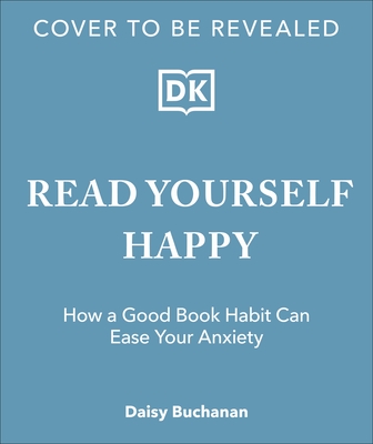 READ YOURSELF HAPPY: HOW TO USE BOOKS TO EASE YOUR ANXIETY