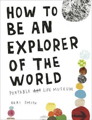 How to Be an Explorer of the World: Portable Life Museum