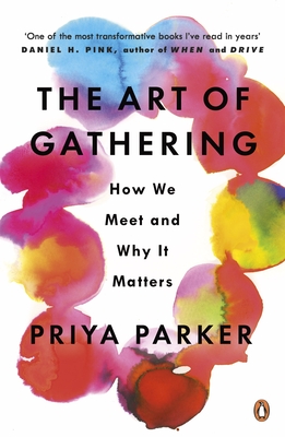 The Art Of Gathering How We Meet And Why It Matter