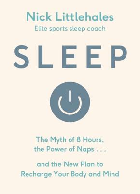 Sleep: Redefine Your Rest, for Success in Work, Sport and Life