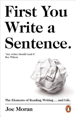 First You Write A Sentence.: The Elements of Reading, Writing. and Life