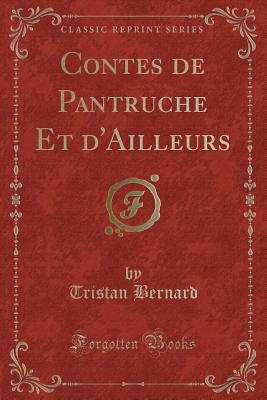 Contes de Pantruche Et d'Ailleurs (Classic Reprint) [Paperback] Bernard, Tristan