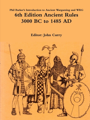 Image for Phil Barker's Introduction to Ancient Wargaming and WRG 6th Edition Ancient Rules: 3000 BC to 1485 AD Phil Barker's Introduction to Ancient Wargaming and WRG 6th Edition Ancient Rules: 3000 BC to 1485 AD