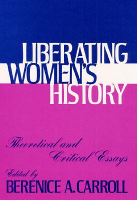 Liberating Women's History: Theoretical and Critical Essays