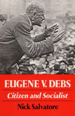 Eugene V. Debs: Citizen and Socialist (Working Class in American History)