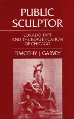 Public Sculptor: Lorado Taft and the Beautification of Chicago