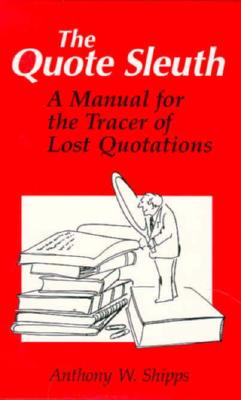 The Quote Sleuth: A Manual for the Tracer of Lost Quotations
