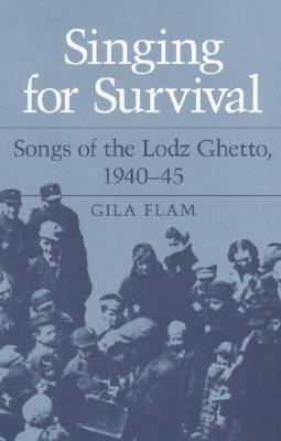 SINGING FOR SURVIVAL: SONGS OF THE LODZ GHETTO, 1940-45