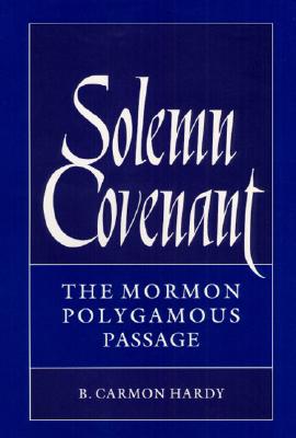 Solemn Covenant: THE MORMON POLYGAMOUS PASSAGE
