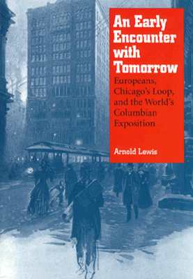 An Early Encounter with Tomorrow: Europeans, Chicago's Loop, and the World's Columbian Exposition