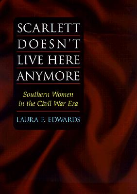 Scarlett Doesn't Live Here Anymore: Southern Women in the Civil War Era