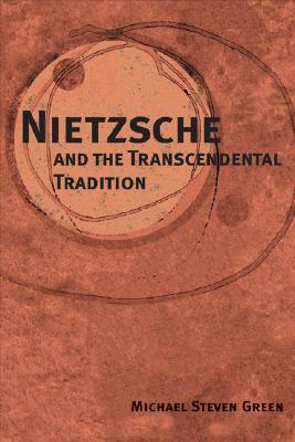 Nietzsche and the Transcendental Tradition (International Nietzsche Studies)