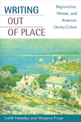 Writing out of Place. Regionalism, Women and American Literary Culture