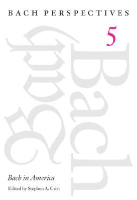 Bach Perspectives: VOL. 5: Bach in America