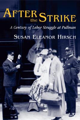 After the Strike: A Century of Labor Struggle at Pullman (Working Class in American History)