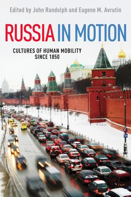 Russia in Motion: Cultures of Human Mobility since 1850 (Studies of World Migrations)