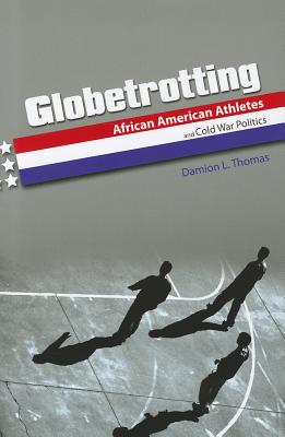 Image for Globetrotting: African American Athletes and Cold War Politics